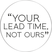 Your lead time, not ours